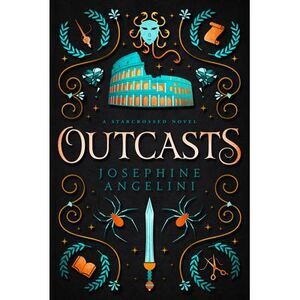 Outcasts: A Starcrossed Novel -- Josephine Angelini